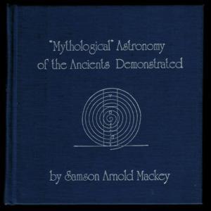 The mythological astronomy of the ancients demonstrated by restoring to their fables & symbols their original meanings (Secret doctrine reference series)
