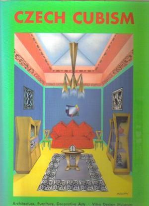 Czech Cubism: Architecture, Furniture, Decorative Arts, 1910-1925