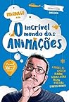 O incrível mundo das animações (Portuguese Edition) O incrível mundo das animações (Portuguese Edition)