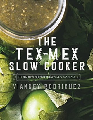 The Tex-Mex Slow Cooker: 100 Delicious Recipes for Easy Everyday Meals (Kindle Edition)