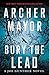 Bury the Lead by Archer Mayor