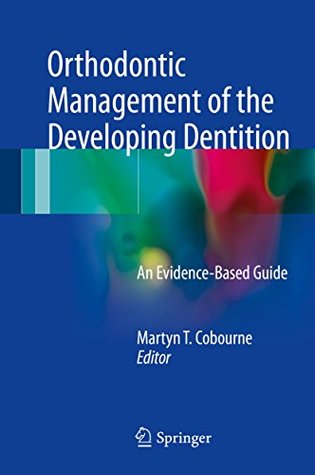 Orthodontic Management of the Developing Dentition: An Evidence-Based Guide (Kindle Edition)