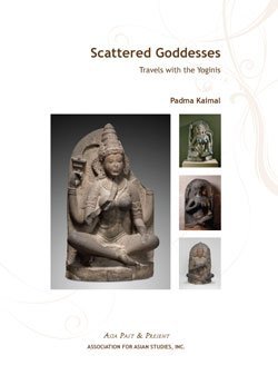 Scattered Goddesses: Travels with the Yoginis (Asia Past & Present)