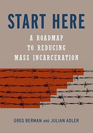 Start Here: A Road Map to Reducing Mass Incarceration (Hardcover)