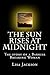 The Sun Rises at Midnight: ...