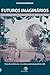 Futuros imaginários - Das máquinas pensantes à aldeia global by Richard Barbrook