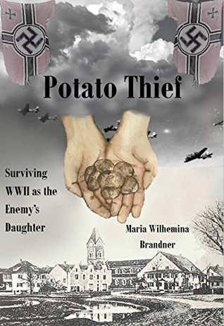 Potato Thief: Surviving WWII as the Enemy's Daughter (Kindle Edition)