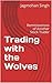 Trading with the Wolves: Reminiscences of Another Stock Trader (thebestbusinessintheworld Book 3)