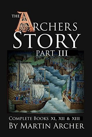 Archers Story Part III   Complete books XI, XII, and XIII