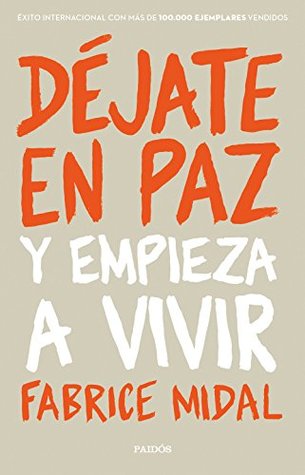 Portada de Déjate en paz: Y empieza a vivir, de Fabrice Midal