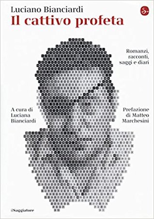 Il cattivo profeta: Romanzi, racconti, saggi e diari