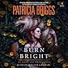 Burn Bright by Patricia Briggs