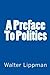 A Preface To Politics by Walter Lippman