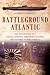 Battleground Atlantic: How the Sinking of a Single Japanese Submarine Assured the Outcome of WW II
