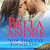 Now That I've Found You by Bella Andre Now That I've Found You by Bella Andre