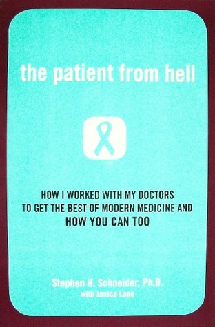 The Patient From Hell: How I Worked with My Doctors to Get the Best of Modern Medicine and How You Can Too (Paperback)