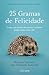 25 Gramas de Felicidade