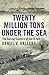 Twenty Million Tons Under t...