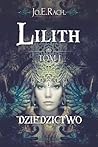 Lilith. Dziedzictwo by Jo. E. Rach Lilith. Dziedzictwo by Jo. E. Rach