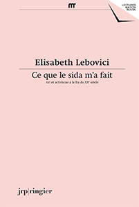 Ce que le sida m’a fait – Art et activisme à la fin du 20e siècle