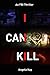 I Can Kill by Angela  Kay