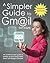 A Simpler Guide to Gmail: An unofficial user guide to setting up and using Gmail, Inbox and Google Calendar (Simpler Guides)