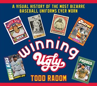 Winning Ugly: A Visual History of the Most Bizarre Baseball Uniforms Ever Worn (Hardcover)