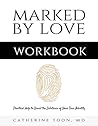 Marked by Love Workbook: Practical Help to Unveil the Substance of Your True Identity Marked by Love Workbook: Practical Help to Unveil the Substance of Your True Identity