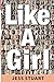 Like A Girl: A Guide to Unl...
