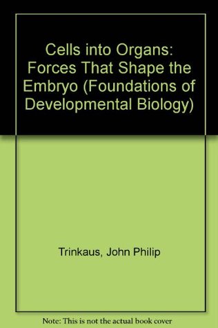 Cells into Organs: Forces That Shape the Embryo (Foundations of Developmental Biology)