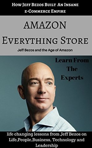 AMAZON Everything Store: life changing lessons from Amazon Founder Jeff Bezos (Kindle Edition)