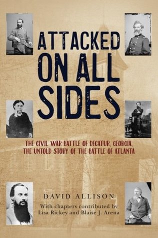 Attacked On All Sides: The Civil War Battle of Decatur, Georgia, the Untold Story of the Battle of Atlanta (Paperback)