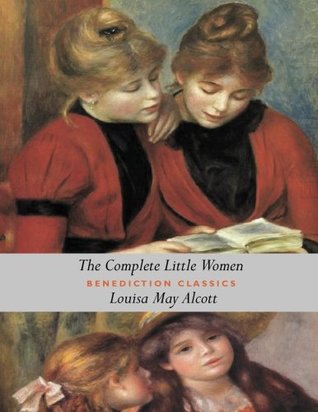 The Complete Little Women: Little Women, Good Wives, Little Men, Jo's Boys