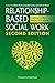Relationship-Based Social Work, Second Edition: Getting to the Heart of Practice
