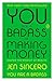You Are a Badass at Making Money by Jen Sincero
