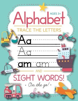 Trace Letters Of The Alphabet and Sight Words (On The Go): Preschool Practice Handwriting Workbook: Pre K, Kindergarten and Kids Ages 3-5 Reading And Writing