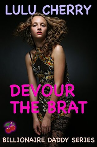 Devour the Brat: First Time Taboo with Man of the House (Billionaire Daddy Book 5)