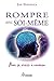 Rompre avec soi-même: Pour se créer à nouveau (French Edition)