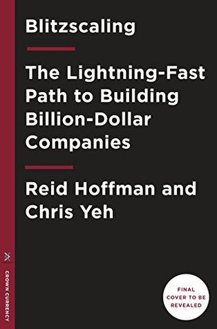 Blitzscaling: The Lightning-Fast Path to Building Massively Valuable Companies