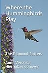Where the Hummingbirds Play: The Diamond Cutters