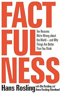 Factfulness: Ten Reasons We're Wrong About the World—and Why Things Are Better Than You Think