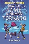 How to Tame a Human Tornado by Paul Tobin