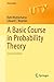 A Basic Course in Probability Theory (Universitext)