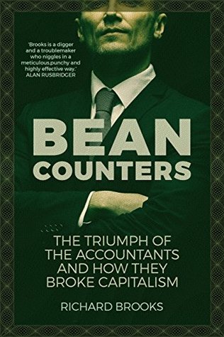 Bean Counters: The Triumph of the Accountants and How They Broke Capitalism (Kindle Edition)
