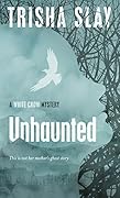 Unhaunted: A White Crow Ghost Mystery