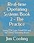 Real-time Operating Systems Book 2 - The Practice by Jim Cooling