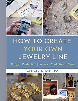 How to Create Your Own Jewelry Line: Design – Production – Finance – Marketing & More (Kindle Edition)