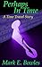 Perhaps In Time: A Time Travel Story