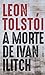 A Morte de Ivan Ilitch by Leo Tolstoy