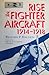 Rise of the Fighter Aircraft by Richard P. Hallion